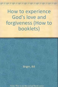 How to experience God's love and forgiveness (How to booklets)