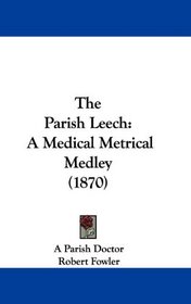 The Parish Leech: A Medical Metrical Medley (1870)