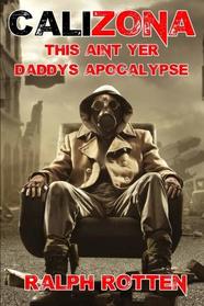 Calizona: This ain't yer daddy's apocalypse (Volume 1)
