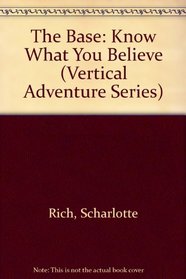The Base: Know What You Believe (Vertical Adventure)