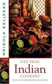 Fat Free Indian Cookery: Putting the Flavour and Health Into Your Food