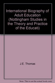 International Biography of Adult Education (Nottingham Studies in the Theory and Practice of the Educati)