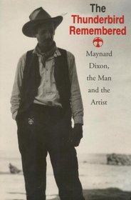 The Thunderbird Remembered: Maynard Dixon, the Man and the Artist