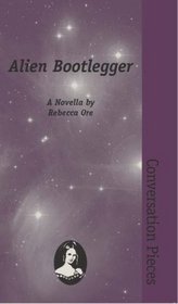 Alien Bootlegger: A Novella (Conversation Pieces, Volume 9)