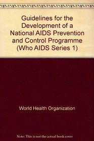 Guidelines for the Development of a National AIDS Prevention And Control Programme (Who Aids Series 1)