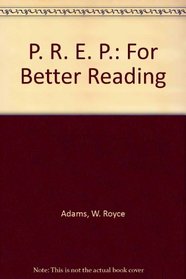 P. R. E. P.: For Better Reading