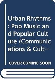 Urban Rhythms: Pop Music and Popular Culture (Communications & culture)