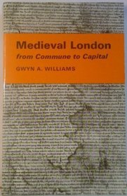 Medieval London: From Commune to Capital (University London Historical Study)
