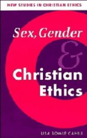 Sex, Gender, and Christian Ethics (New Studies in Christian Ethics)