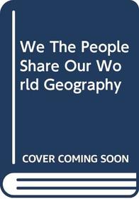 We The People Share Our World Geography