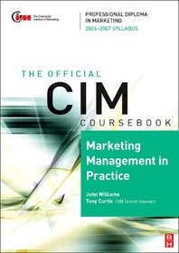 CIM Coursebook 06/07 Marketing Management in Practice (CIM Coursebook)