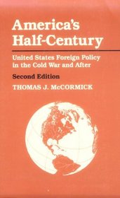 America's Half-Century : United States Foreign Policy in the Cold War and After (The American Moment)