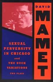 Sexual Perversity in Chicago and The Duck Variations: Two Plays