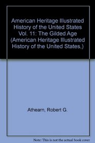 American Heritage Illustrated History of the United States Vol. 11: The Gilded Age (American Heritage Illustrated History of the United States,)