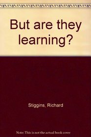 But are they learning?: A commonsense parents' guide to assessment and grading in schools