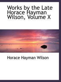 Works by the Late Horace Hayman Wilson, Volume X