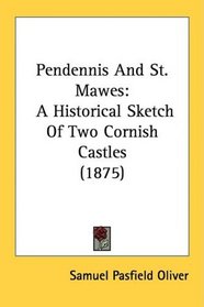 Pendennis And St. Mawes: A Historical Sketch Of Two Cornish Castles (1875)