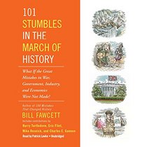 101 Stumbles in the March of History: What If the Great Mistakes in War, Government, Industry, and Economics Were Not Made? - Library Edition
