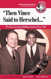 Then Vince Said to Herschel: The Best Georgia Bulldog Stories Ever Told with CD