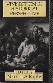 Vivisection in Historical Perspective (Welcome Institute Series in the History of Medicine)