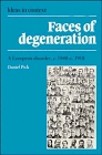 Faces of Degeneration : A European Disorder, c. 1848-1918 (Ideas in Context)