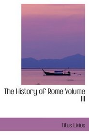 The History of Rome  Volume III: Books 27 to 36