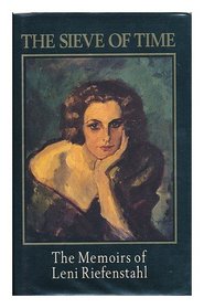 Sieve of Time: Memoirs of Leni Riefenstahl
