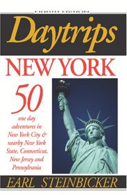 Daytrips New York: 50 One Day Adventures in New York City and Nearby New York State, Connecticut, New Jersey and Pennsylvania (Daytrips New York)