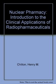 Nuclear Pharmacy: An Introduction to the Clinical Application of Radiopharmaceuticals