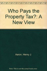 Who Pays the Property Tax?: A New View (Studies of government finance : Second series)