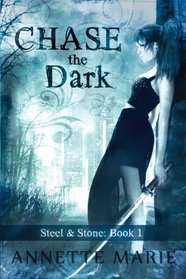 Chase the Dark (Steel & Stone) (Volume 1)