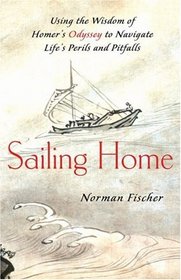 Sailing Home: Using Homer's Odyssey to Navigate Life's Perils and Pitfalls