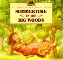 Summertime in the Big Woods: Adapted from the Little House Books by Laura Ingalls Wilder (My First Little House Picture Books)