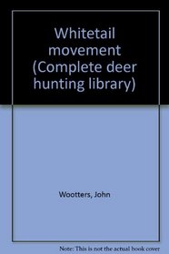 Whitetail movement (Complete deer hunting library)
