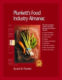 Plunkett's Food Industry Almanac 2005: The Only Complete Reference to the Business of Creating and Selling Food, Beverages and Tobacco