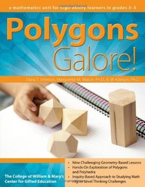 Polygons Galore!: A Mathematics Unit for High-Ability Learners in Grades 3-5 (William & Mary Units)