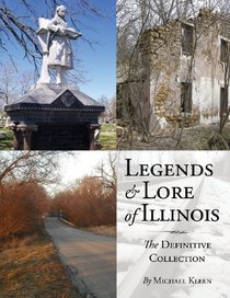 Legends and Lore of Illinois: The Definitive Collection