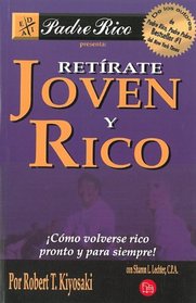 Retirate joven y rico (Retire Young Retire Rich) (Rich Dad's) (Spanish Edition)