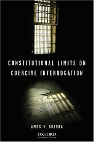 Constitutional Limits on Coercive Interrogation (Terrorism Second Series)