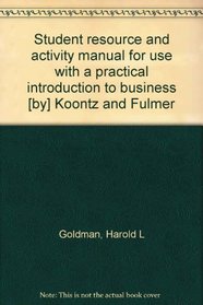Student resource and activity manual for use with a practical introduction to business [by] Koontz and Fulmer