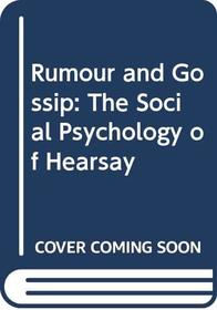 Rumour and Gossip: The Social Psychology of Hearsay