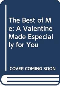 The Best of Me: A Valentine Made Especially for You