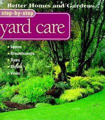Step-By-Step Yard Care (Better Homes & Gardens Step-By-Step)