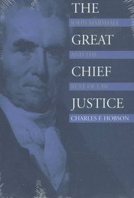 The Great Chief Justice: John Marshall and the Rule of Law (American Political Thought)