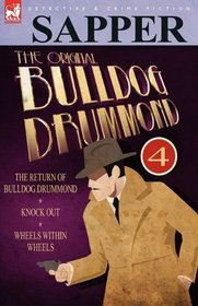 The Original Bulldog Drummond: 4-The Return of Bulldog Drummond, Knock Out & Wheels Within Wheels