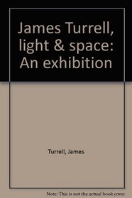 James Turrell, light & space: An exhibition