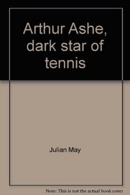 Arthur Ashe, dark star of tennis (Sports close-up books)