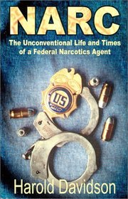 Narc : The Unconventional Life and Times of a Federal Narcotics Agent