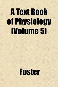 A Text Book of Physiology (Volume 5)