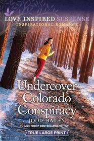 Undercover Colorado Conspiracy (Love Inspired Suspense, No 1091) (True Large Print)